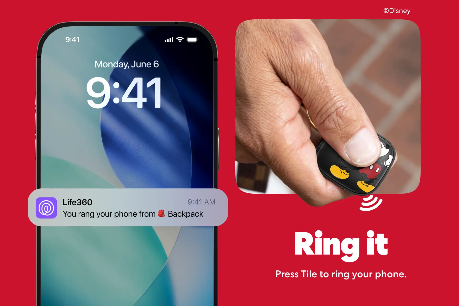 Phone lock screen with notification reading 'Life360: You rang your phone from Backpack,' next to a hand pressing a Mickey Mouse-themed Life360 Tile tracker. Text: Ring it. Press Tile to ring your phone.