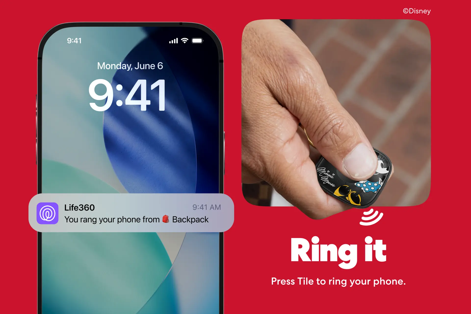 Phone lock screen with notification reading 'Life360: You rang your phone from Backpack,' next to a hand pressing a Minnie Mouse-themed Life360 Tile tracker. Text: Ring it. Press Tile to ring your phone.